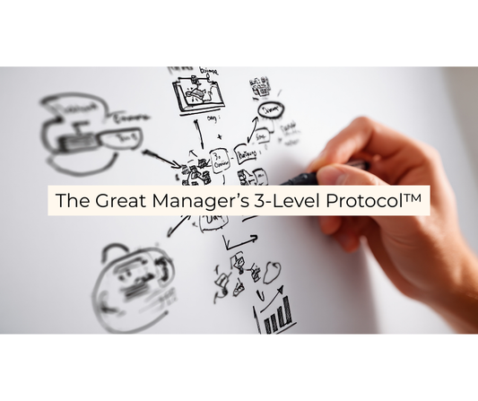 Introducing The Great Manager’s 3-Level Protocol™